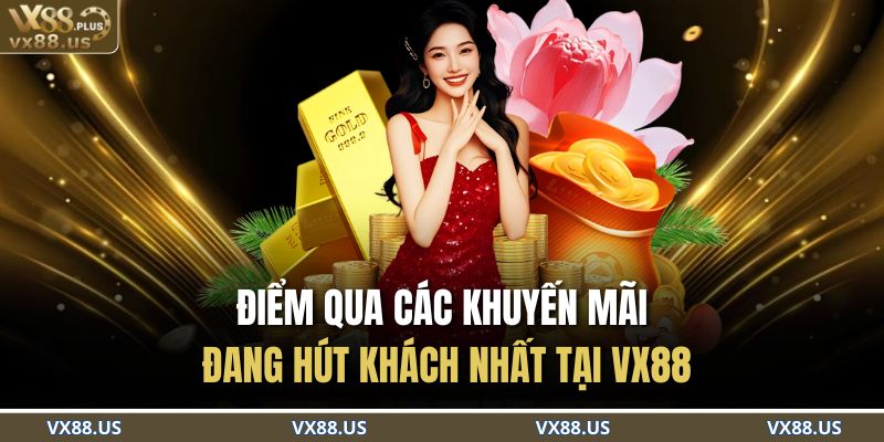 Điểm qua các khuyến mãi đang hút khách nhất tại VX88